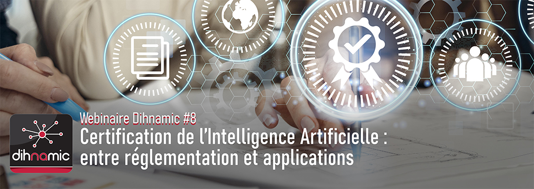 Webinaire #8 : Certification de l’Intelligence Artificielle :  entre réglementation et applications