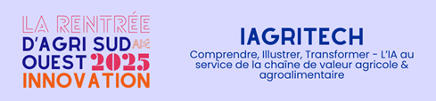 « IAgritech : Comprendre, Illustrer, Transformer – L’IA au service de la chaîne de valeur agricole & agroalimentaire »
