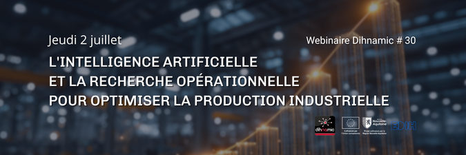 Webinaire Dihnamic #30 – L’intelligence Artificielle et la Recherche Opérationnelle pour optimiser la production industrielle